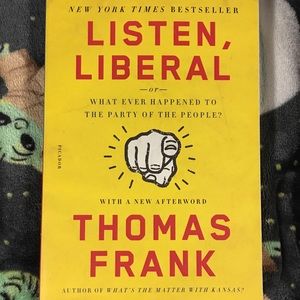 Listen, Liberal! By Thomas Frank (Used)